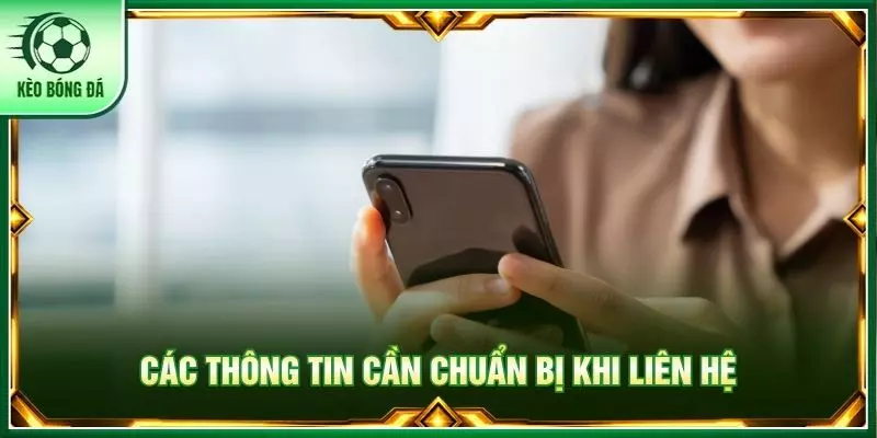 Các thông tin cần chuẩn bị khi liên hệ