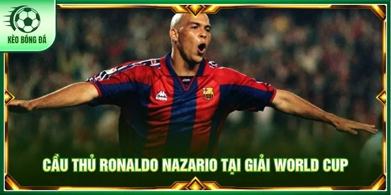 Cầu thủ Ronaldo Nazario tại giải World Cup