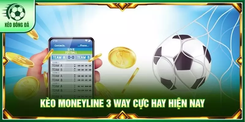 Kèo Moneyline 3 way cực hay hiện nay