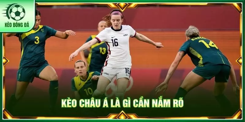 Kèo châu á là gì cần nắm rõ