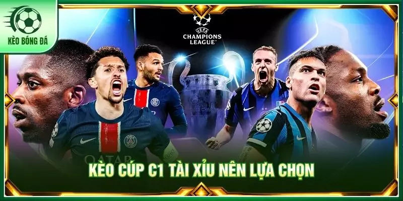 Kèo cúp c1 tài xỉu nên lựa chọn