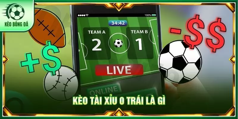 Kèo tài xỉu 0 trái là gì