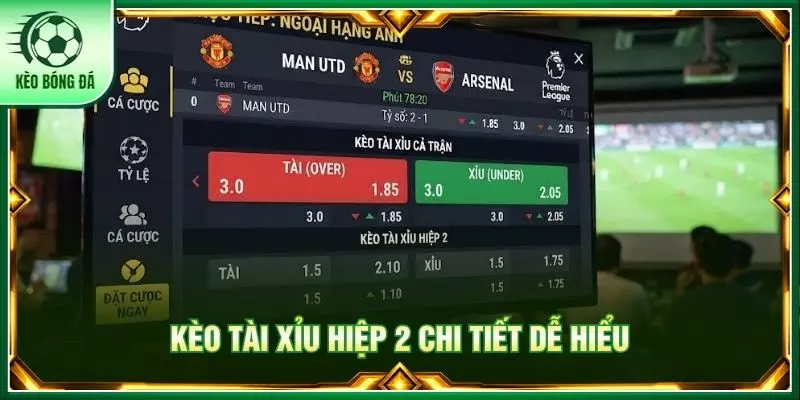 Kèo tài xỉu hiệp 2 chi tiết dễ hiểu