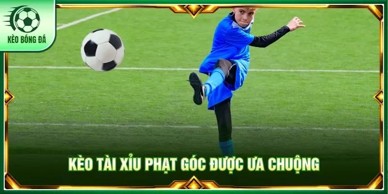 Kèo tài xỉu phạt góc được ưa chuộng