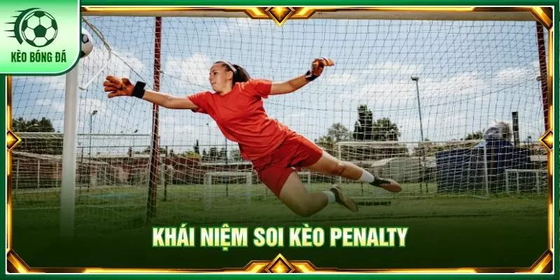 Khái niệm soi kèo Penalty
