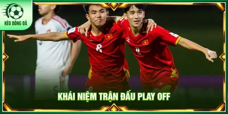 Khái niệm trận đấu Play off