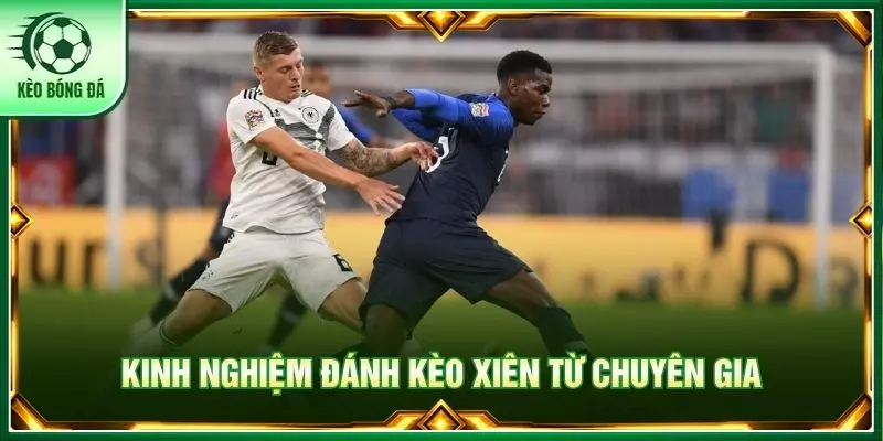 Kinh nghiệm đánh kèo xiên từ chuyên gia
