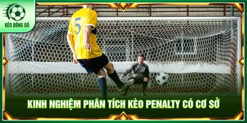 Kinh nghiệm phân tích kèo Penalty có cơ sở