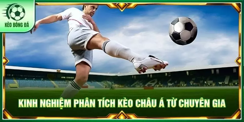 Kinh nghiệm phân tích kèo châu á từ chuyên gia