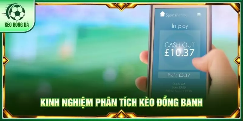 Kinh nghiệm phân tích kèo đồng banh