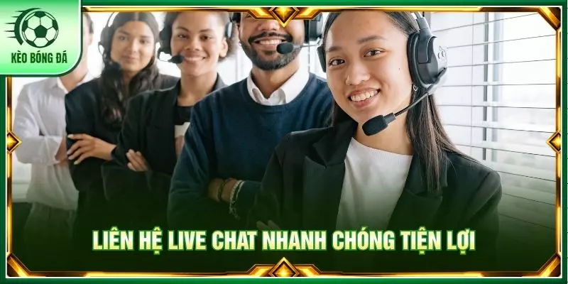 Liên hệ live chat nhanh chóng tiện lợi