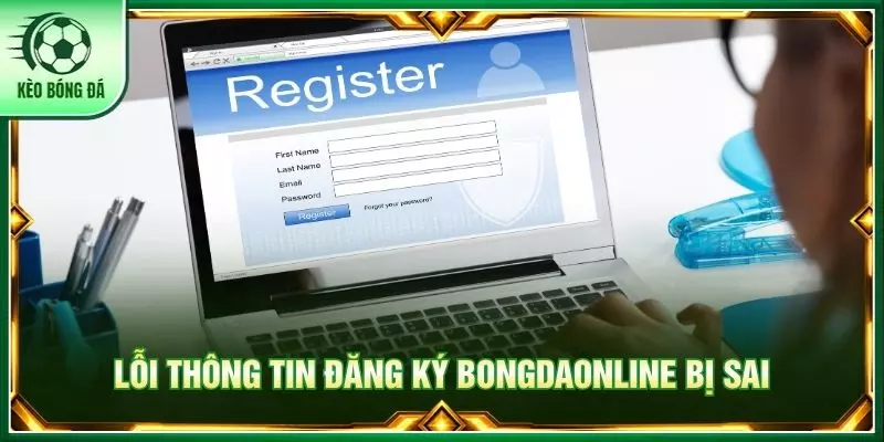 Lỗi thông tin đăng ký bongdaonline bị sai