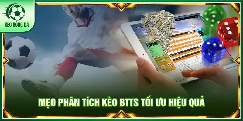 Mẹo phân tích kèo BTTS tối ưu hiệu quả