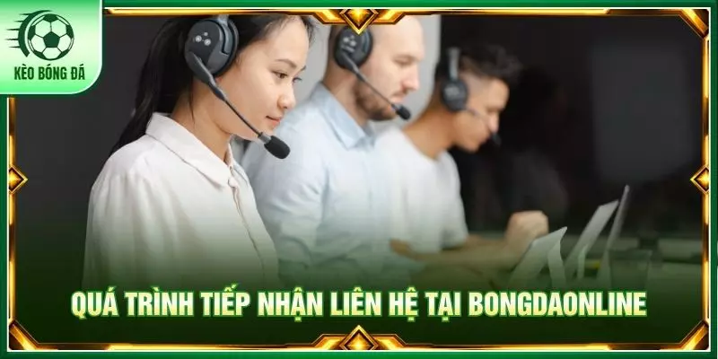 Quá trình tiếp nhận liên hệ tại bongdaonline
