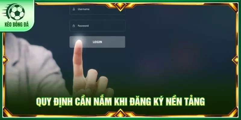 Quy định cần nắm khi đăng ký nền tảng