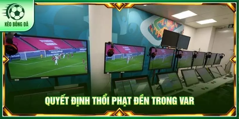 Quyết định thổi phạt đền trong VAR
