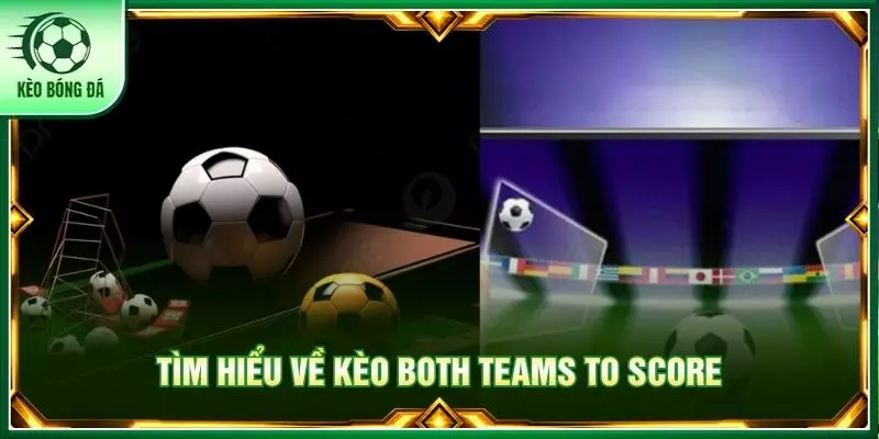 Tìm hiểu về kèo Both Teams to Score
