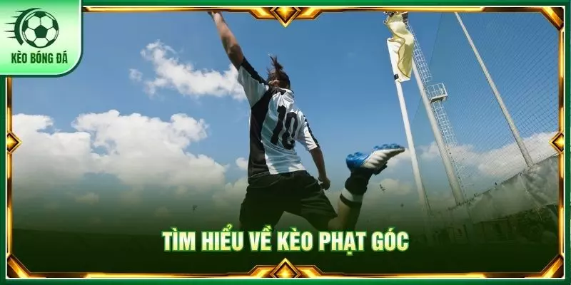 Tìm hiểu về kèo phạt góc