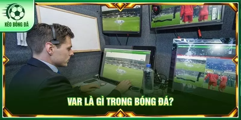 Var là gì trong bóng đá?