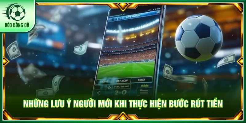 Rút Tiền - Hướng Dẫn Giao Dịch Dễ Dàng Tại Kèo Bóng Đá Cần liên hệ để giải quyết nếu người chơi gặp lỗi rút tiền