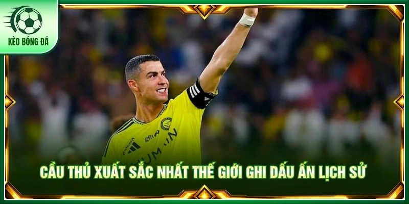 Cầu Thủ Xuất Sắc Nhất Thế Giới - Tượng Đài Bóng Đá Bất Tử Cầu thủ xuất sắc nhất thế giới ghi dấu ấn lịch sử