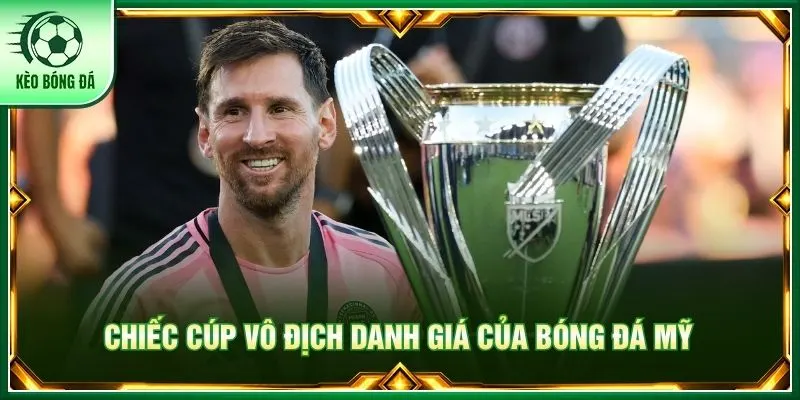 Chiếc cúp vô địch danh giá của bóng đá Mỹ