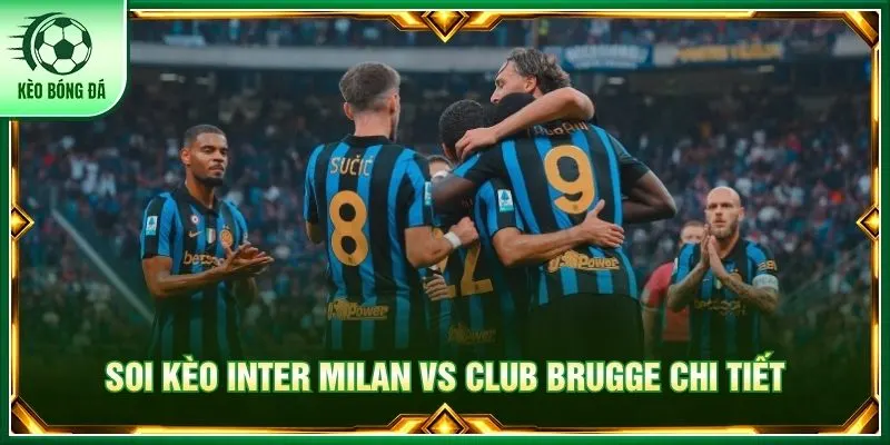 Đánh giá chi tiết phong độ Inter Milan vs Club Brugge