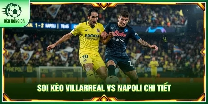 Đánh giá chi tiết phong độ Villarreal vs Napoli