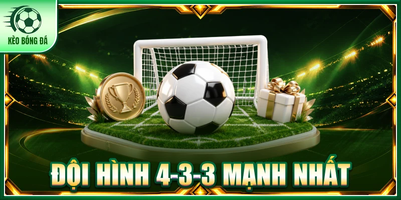 đội hình 4-3-3 mạnh nhất