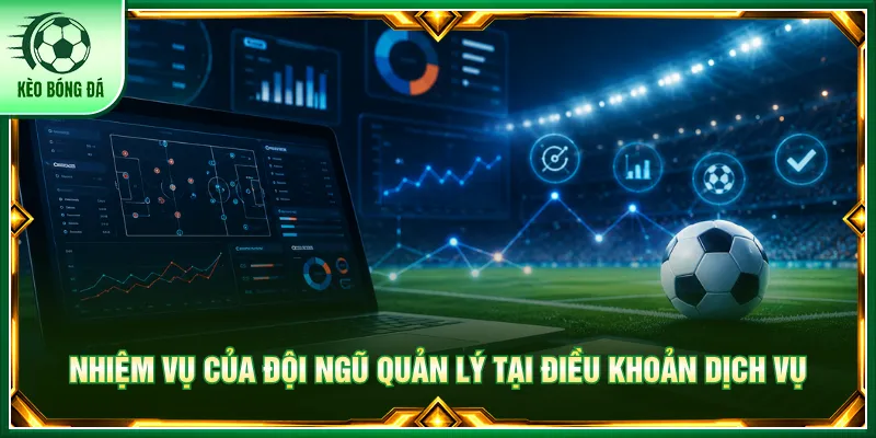 Điều Khoản Dịch Vụ Và Các Quy Định Chung Kèo Bóng Đá Đội ngũ tiếp nhận và phản hồi theo điều khoản dịch vụ