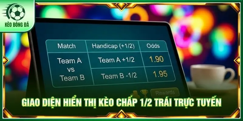 Giao diện hiển thị kèo chấp 1/2 trái trực tuyến