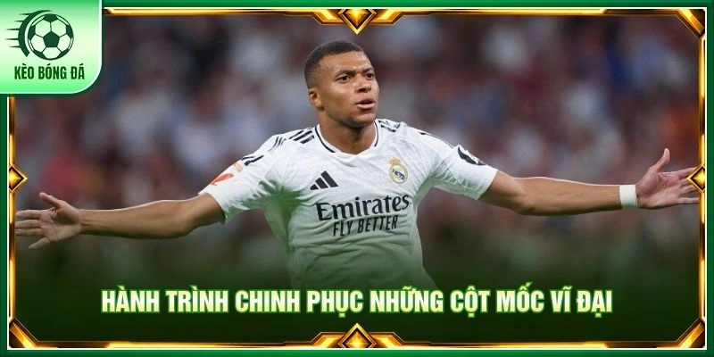 Hành trình chinh phục những cột mốc vĩ đại