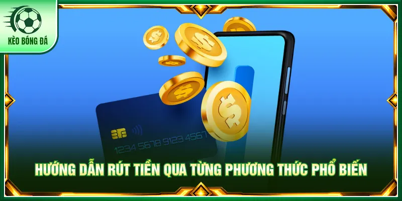 Rút Tiền - Hướng Dẫn Giao Dịch Dễ Dàng Tại Kèo Bóng Đá Kèo bóng đá hỗ trợ nhiều kênh thanh toán để lựa chọn