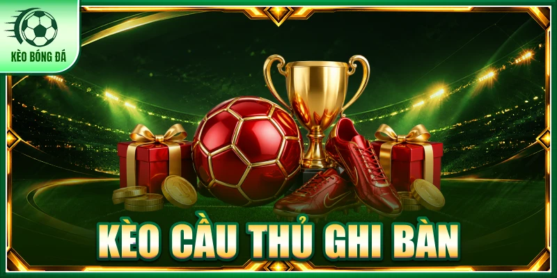 Kèo cầu thủ ghi bàn