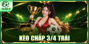 Kèo Chấp 3/4 Trái - Bản Chất, Cách Tính Tiền Và Mẹo Thắng