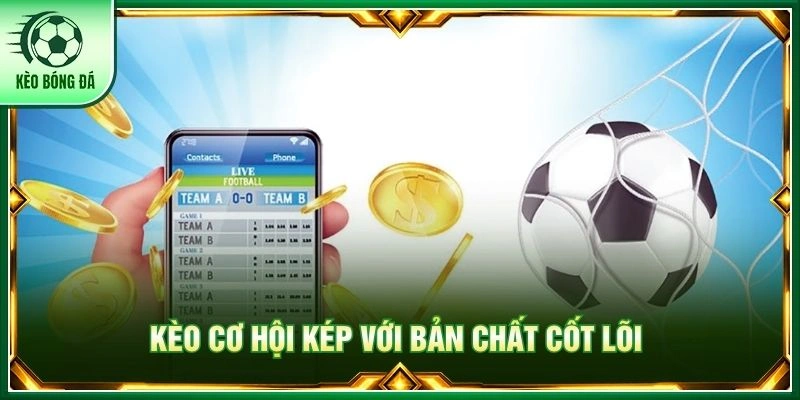 Kèo Cơ Hội Kép - Mẹo Đọc Trận Đấu Thông Minh Từ Cao Thủ Kèo cơ hội kép với bản chất cốt lõi