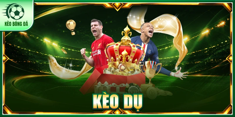 Kèo Dụ - Hướng Dẫn Nhận Biết Tỷ Lệ Tối Ưu Chiến Thắng Kèo dụ