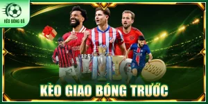 kèo giao bóng trước