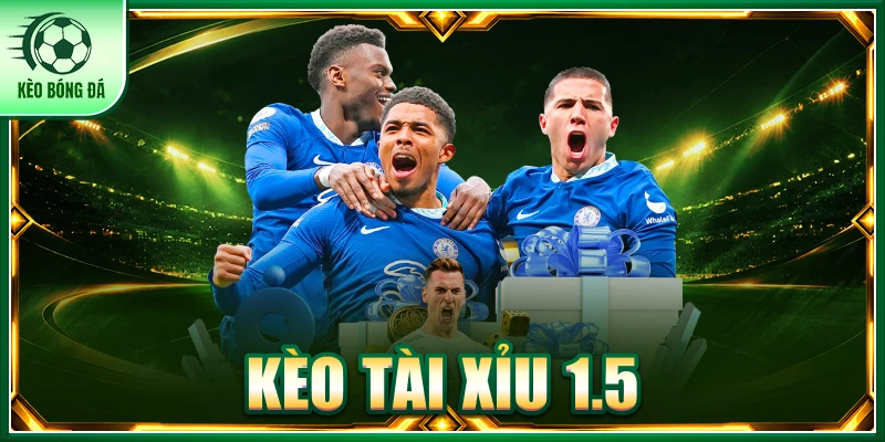 Kèo Tài Xỉu 1.5: Cách Đọc Tỷ Lệ Và Phân Tích Trận Đấu