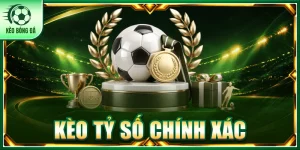 kèo tỷ số chính xác