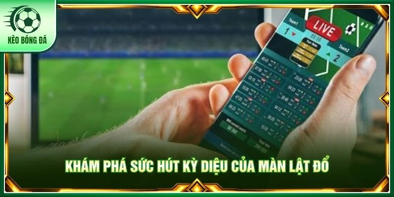 Khám phá sức hút kỳ diệu của màn lật đổ