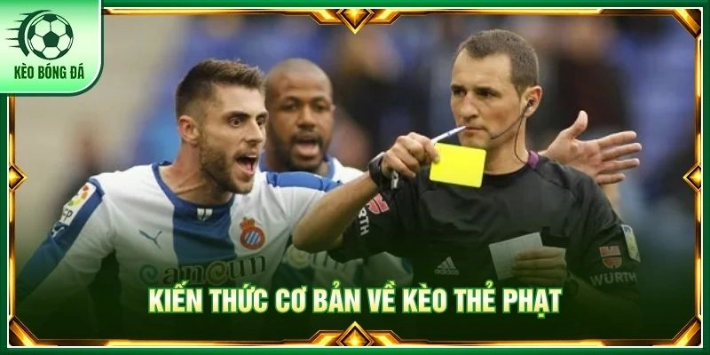 Kiến thức cơ bản về kèo thẻ phạt