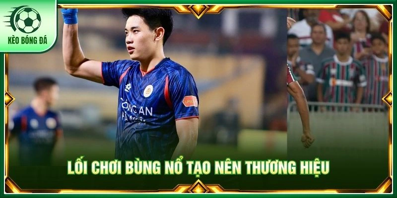 Nguyễn Đình Bắc - Sức Trẻ Bùng Nổ Và Hành Trình Vươn Tầm Lối chơi bùng nổ tạo nên thương hiệu