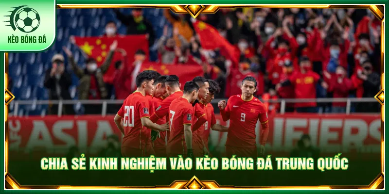 Trung Quốc - Các Giải Cúp Quốc Nội Có Tại Kèo Bóng Đá Người chơi áp dụng bí kíp để soi kèo cược Trung Quốc