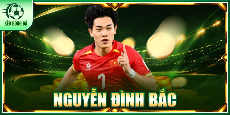 Nguyễn Đình Bắc - Sức Trẻ Bùng Nổ Và Hành Trình Vươn Tầm Nguyễn Đình Bắc - Sức Trẻ Bùng Nổ Và Hành Trình Vươn Tầm
