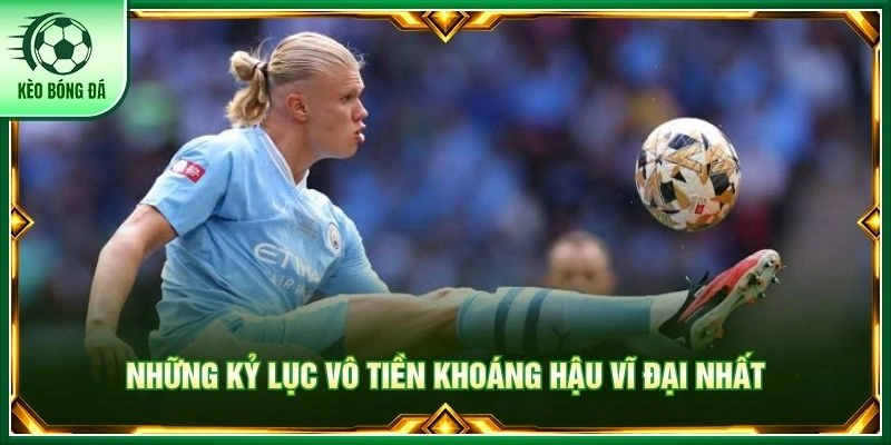 Erling Haaland - Bóng Dáng Sát Thủ Vòng Cấm Đáng Sợ Nhất Những kỷ lục vô tiền khoáng hậu vĩ đại nhất