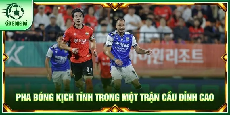 Pha bóng kịch tính trong một trận cầu đỉnh cao
