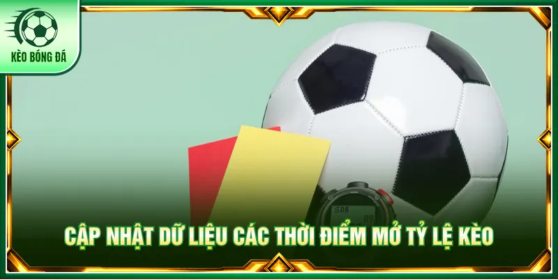 Kèo Dụ - Hướng Dẫn Nhận Biết Tỷ Lệ Tối Ưu Chiến Thắng Quan sát các thời điểm mở cược nhằm nhận biết kèo dụ