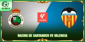 Soi kèo Racing de Santander vs Valencia, 2h 12/10 - La Liga