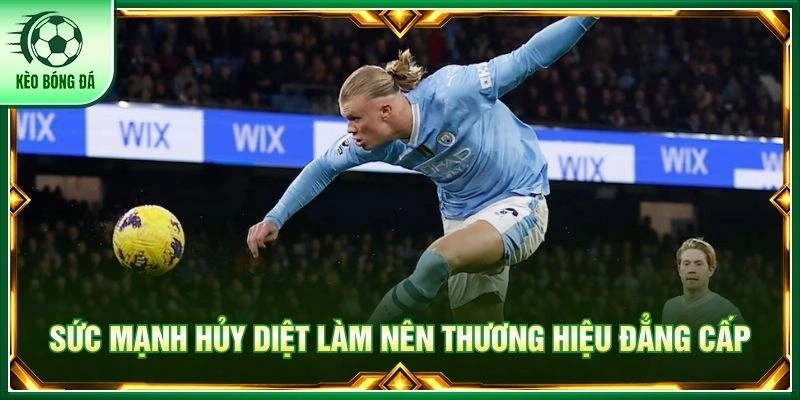 Erling Haaland - Bóng Dáng Sát Thủ Vòng Cấm Đáng Sợ Nhất Sức mạnh hủy diệt làm nên thương hiệu đẳng cấp